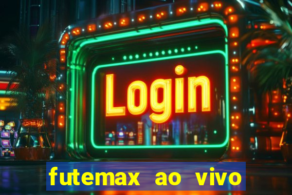 futemax ao vivo futebol ao vivo